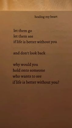 a piece of paper with the words'let them go, let them see if life is better without you and don't look back why you hold on someone who wants to see who wants to see