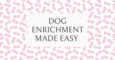 the words dog enrichment made easy on a white background with pink and black lines