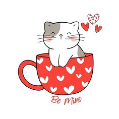 a cat is sitting in a cup with hearts on it and the words be mine