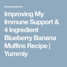 blueberry banana muffins recipe with the words, improve my immune support and