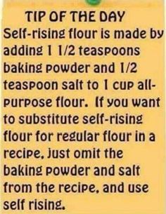 a sign that says tip of the day self - rising flour is made by adding 1 / 2 teaspoons baking powder and 1 / 2 / 2 / 4 cup all purpose flour