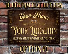 a brick wall with a sign on it that says your name, your location proudly serving whatever you bring option 1