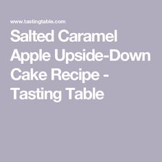 Salted Caramel Apple Upside-Down Cake Recipe - Tasting Table Recipes Apples, Homemade Salted Caramel, Salted Carmel, Apple Pie Spice, Fruit Toppings, Variety Of Fruits, Upside Down Cake, Tasting Table, Round Cake Pans