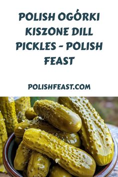 pickles in a bowl with the words polish ogorki kizonee dill pickles - polish feast