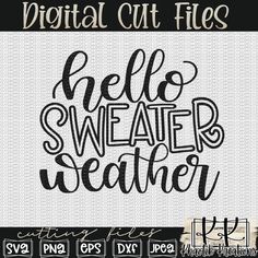 the digital cut file for hello sweater weather is shown in black and white, with different font