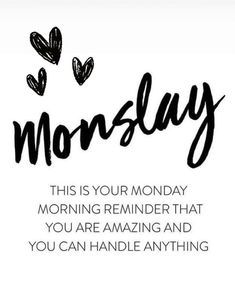 a black and white photo with the words,'this is your monday morning reminder that you are amazing and you can handle anything