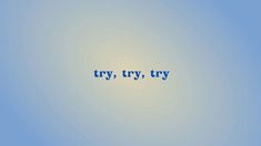 the word try, try written in blue on a light blue background