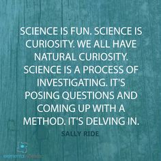 science is fun science is curiosity we all have natural curiosity science is a process of investigating its posting questions and coming up with a method