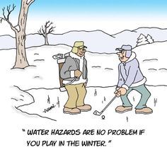 two men playing golf in the snow, one is saying water hazards are no problem if you play in the winter