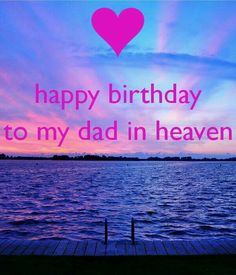 a happy birthday card with the words to my dad in heaven and a pink heart