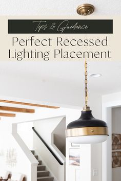 a light fixture hanging from the ceiling with text overlay that reads top and bottom advice perfect recessed lighting placement