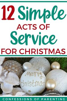 christmas ornaments with the words 12 simple acts of service for christmas