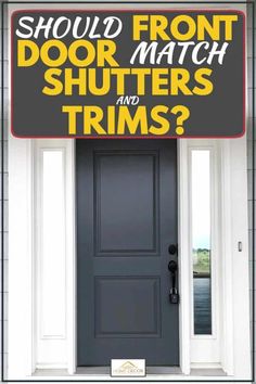 a sign that says should front door match shutters and trims? on the front door