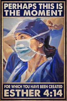 a painting of a nurse wearing a surgical mask with the words perhaps this is the moment for which you have been created