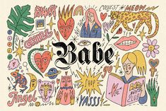 the word babe is surrounded by doodles and other colorful items in this hand drawn illustration