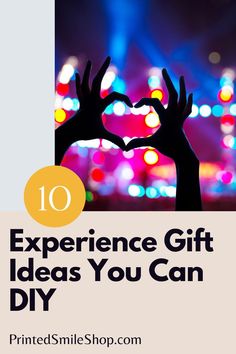 two hands making a heart with the words 10 experience gift ideas you can diy