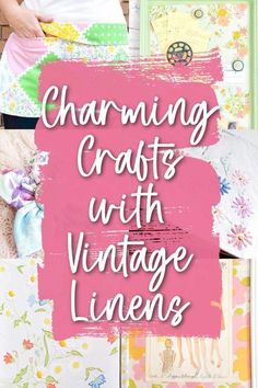 the words charming crafts with vintage linens are in front of an assortment of pictures