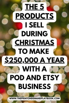 the 5 products i sell during christmas to make $ 250 a year with a pod and easy business