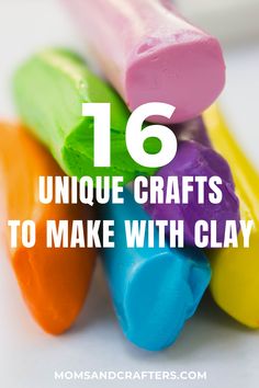 colorful crayons with text overlay that reads 16 unique crafts to make with clay