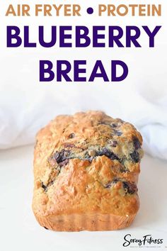 blueberry bread with text overlay that reads air fryer protein blueberry bread