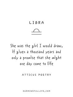 a quote that reads, libra she was the girl i would draw if given a thousand years and only a promise that she might one day come to life