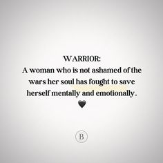 a woman who is not ashamed of the wars her soul has fought to save herself mentally and emotionally