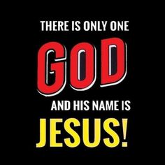 there is only one god and his name is jesus