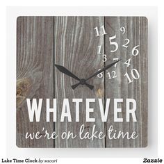 a square clock with the words whatever we're on lake time