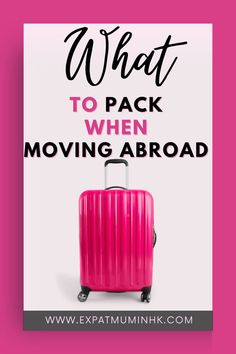 a pink suitcase with the words what to pack when moving abroad