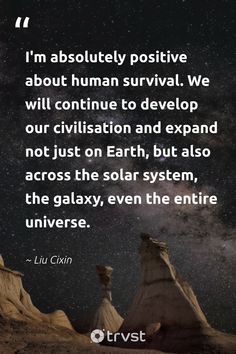 an image with the quote i'm absolutely positive about human survival we will continue to devlop our civilization and expand not just on earth, but also across the solar system