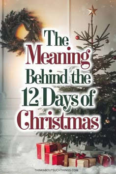 a christmas tree with presents under it and the words, the meaning behind the 12 days of christmas