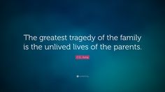 C.G. Jung Quote: “The greatest tragedy of the family is the unlived lives of the parents.” Notable Quotes, Psychology Facts, Meaningful Words, Family Quotes