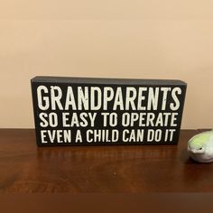 a sign that says grandparents so easy to operate even a child can do it