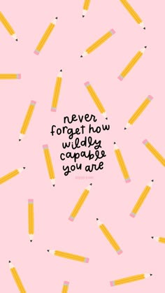 a pink background with yellow pencils and the words never forget how wild you are