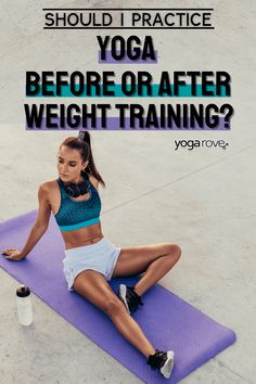 a woman sitting on a yoga mat with the words, should i practice yoga before or after weight training?