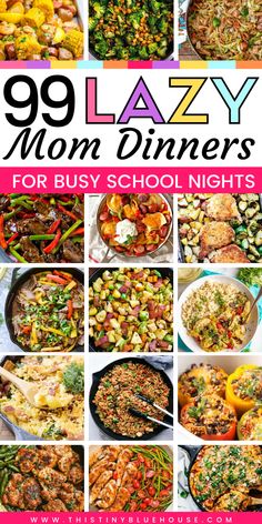 the cover of 99 lazy mom dinners for busy school nights with images of different dishes