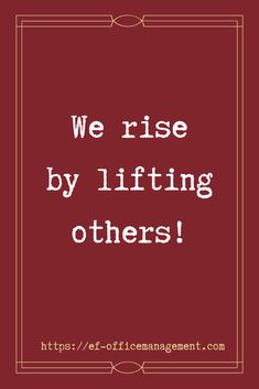 the words, we rise by lifting others up in front of a red square frame