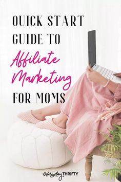 a woman sitting on a stool with a laptop in her lap text reads quick start guide to affiliate marketing for moms