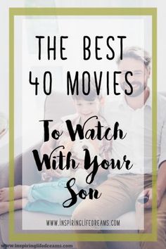 two men sitting on a couch with the text, the best 40 movies to watch with your son