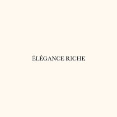 the words elegance riche are in black and white