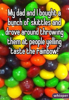 a pile of jelly beans with the caption, my dad and i bought a bunch of skittles and drove around throwing them at people yelling taste the rainbow