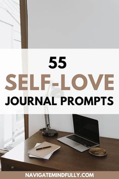 a desk with a laptop on it and the words 55 self - love journal prompts