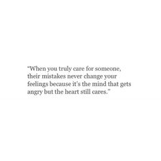 an image with the quote when you truly care for someone, their mistakes never change your feelings because it's the mind that gets angry but the heart