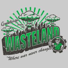 a t - shirt that says, greetings from the wasteland where we never changed