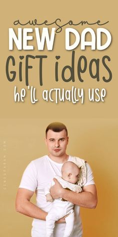 new dad holding baby and wearing spit up cloth and title awesome new dad gift idas he'll actually use All About Dad Printable, Father's Day Crafts For Kids