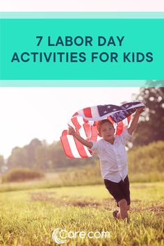 a little boy running with an american flag in his hands and the words labor day activities for kids