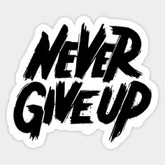 the words never give up written in black ink on a white sticker with an overlay