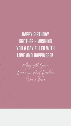 a pink birthday card with the words happy birthday brother - wishing you a day filled with love and happiness