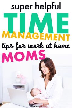 a woman sitting in bed with her baby on her lap and the text super helpful time management tips for work at home moms