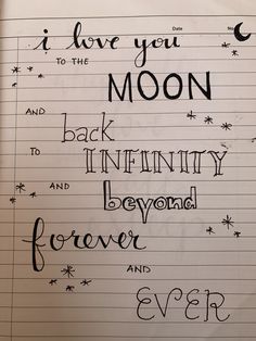 a notebook with writing on it that says i love you to the moon and back infinitity beyond forever and ever